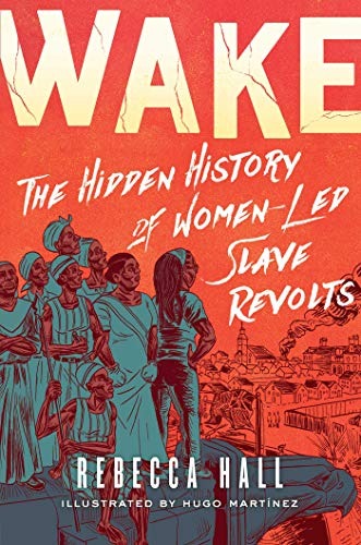 71 Wake: The Hidden History of Women-Led Slave Revolts