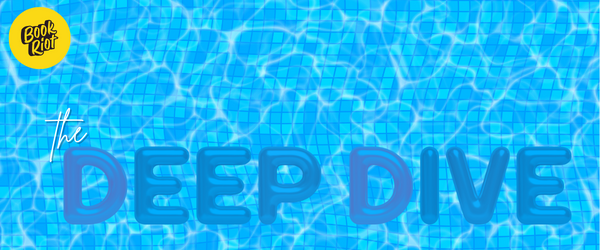 a graphic of a tiled swimming pool with waving water, the Book Riot Logo, and the words The Deep Dive