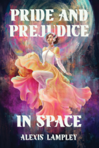 Book cover of PRIDE AND PREJUDICE IN SPACE by Alexis Lampley