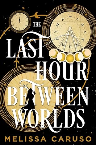 The Last Hour Between Worlds by Melissa Caruso