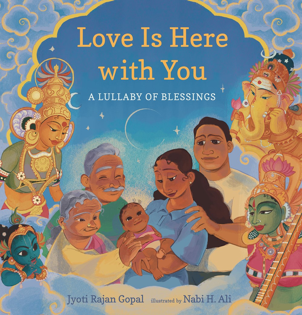 Love Is Here with You: A Lullaby of Blessings by Jyoti Rajan Gopal & Nabi H. Ali