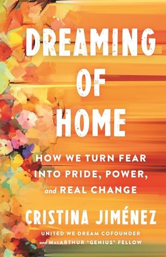 cover of Dreaming of Home: How We Turn Fear into Pride, Power, and Real Change by Cristina Jiménez
